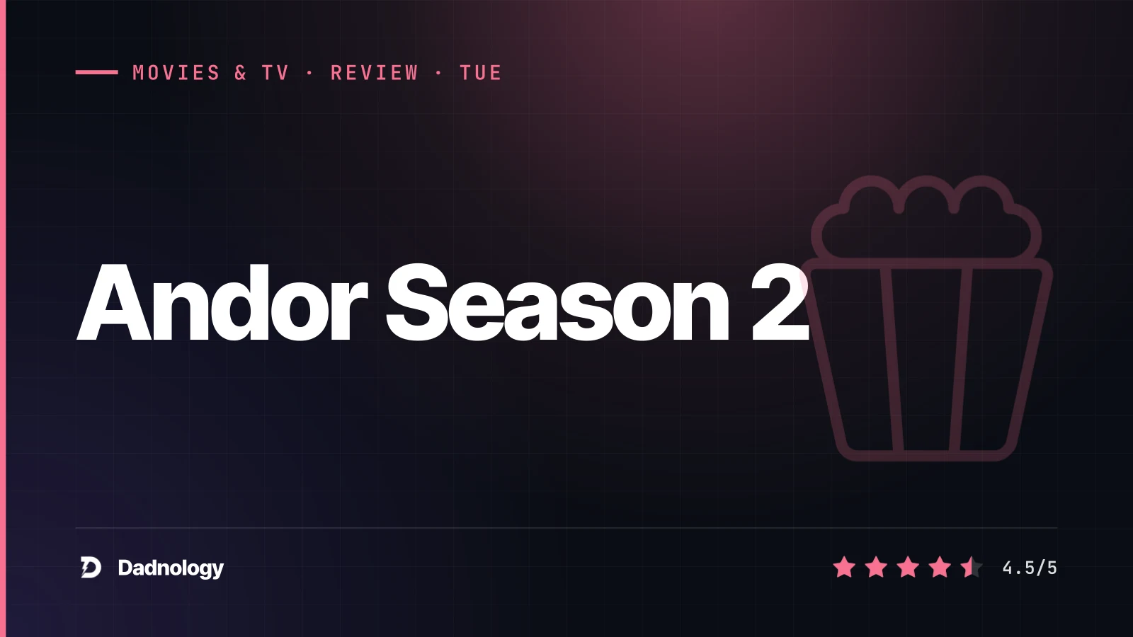 Dadnology title card: Andor Season 2 review – The perfect road to Rogue One