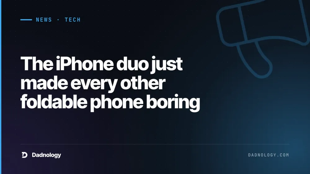 Dadnology title card: The iPhone duo just made every other foldable phone boring
