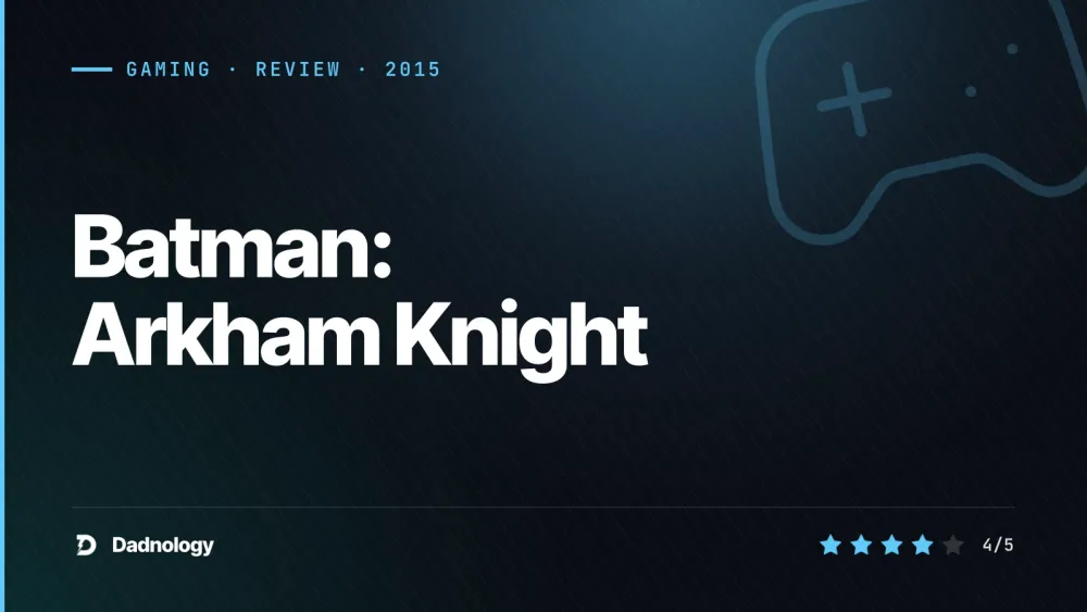 Dadnology title card: Batman: Arkham Knight review – The spectacular, flawed finale