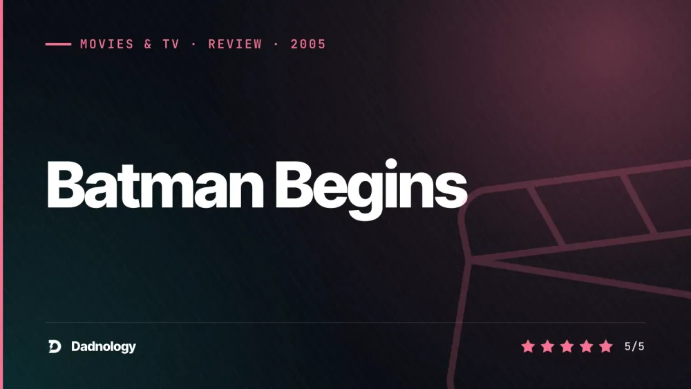 Dadnology title card: Batman Begins (2005) review: The perfect origin story