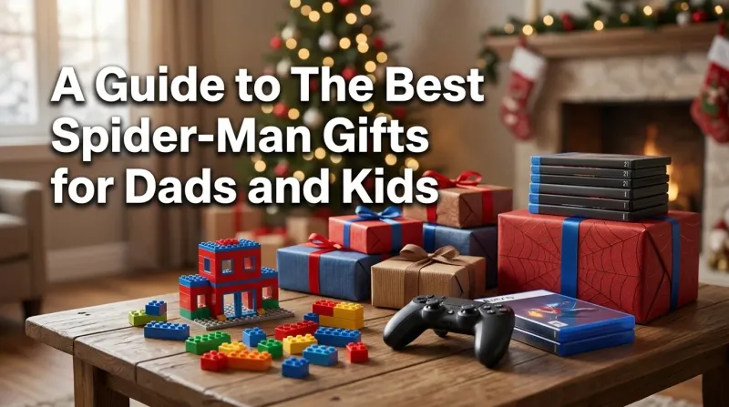 The Best Spider-Man Gifts for Dads & Kids (2026 Buyer's Guide)