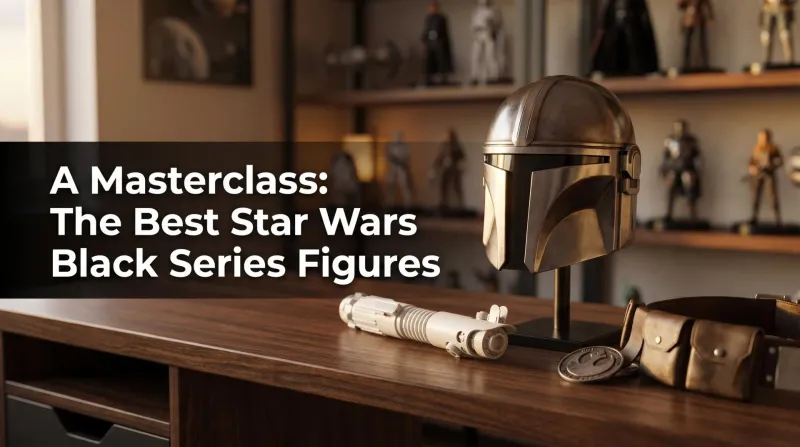 Best Star Wars Black Series Figures – Our Dad Picks