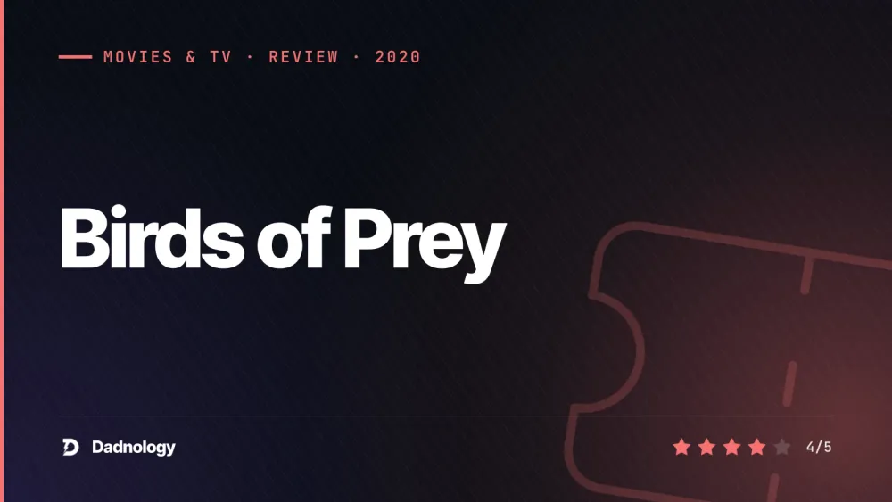Dadnology title card: Birds of Prey (2020) review: Harley Quinn finally gets her film