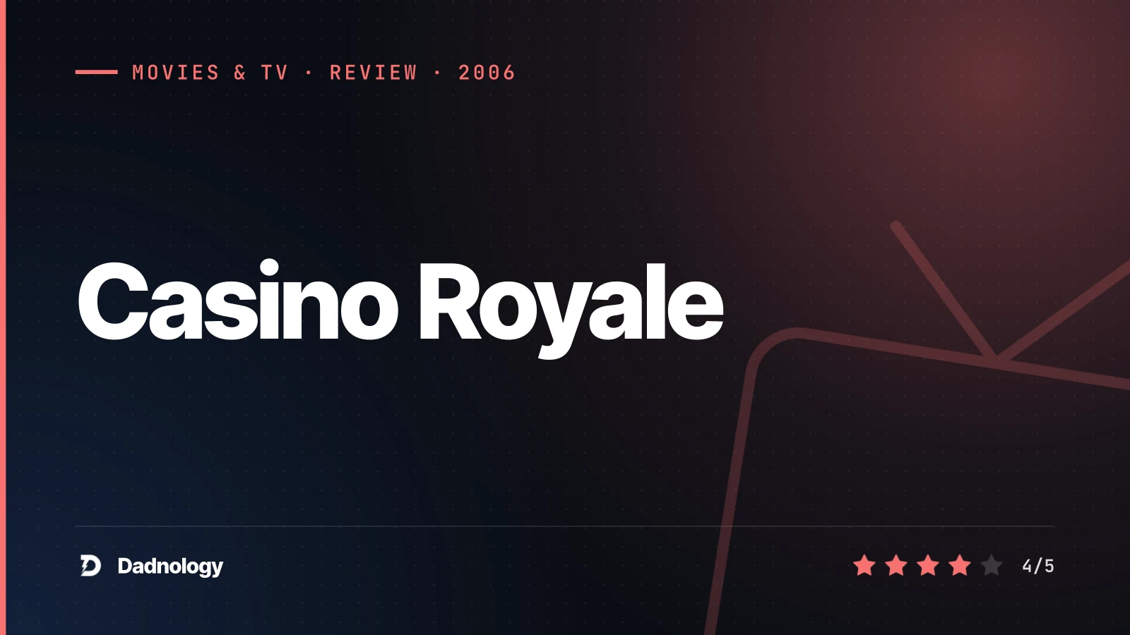 Dadnology title card: Casino Royale (2006) review – Bond's best reboot, earned in full
