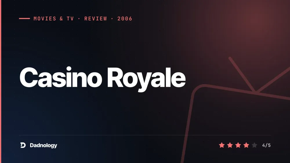 Dadnology title card: Casino Royale (2006) review – Bond's best reboot, earned in full