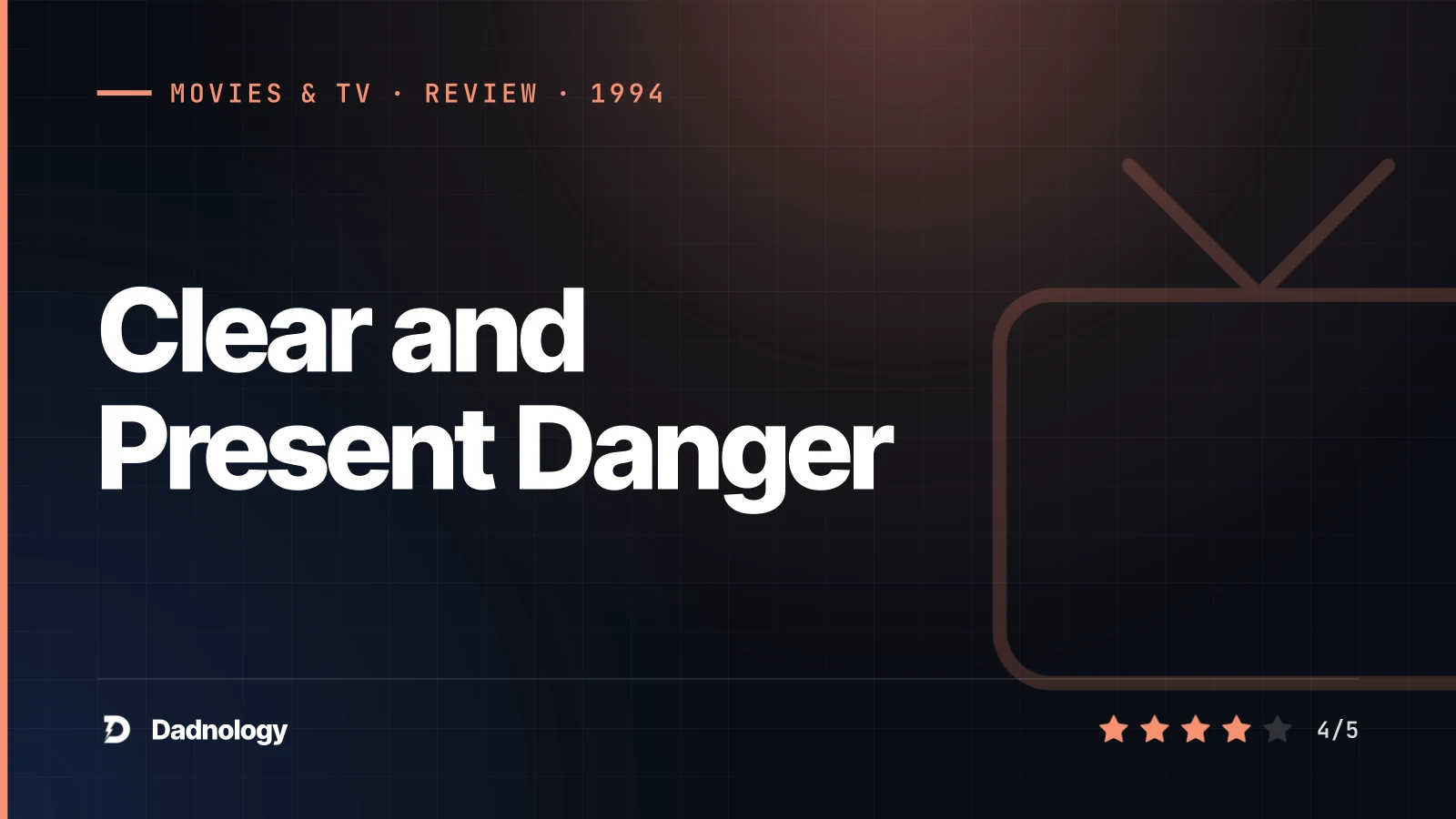 Dadnology title card: Clear and Present Danger (1994) review – The angry one
