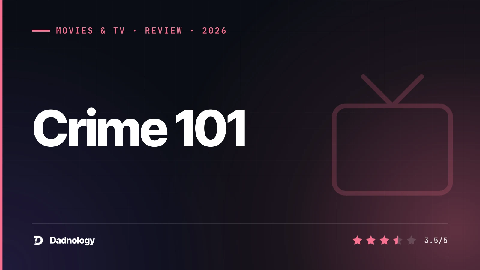Dadnology title card: Crime 101 review: A tense heist thriller with a stacked cast