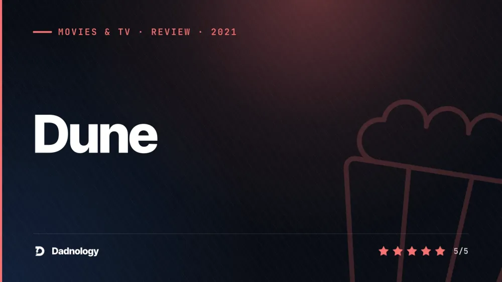 Dadnology title card: Dune (2021) review: The sci-fi epic that got it right