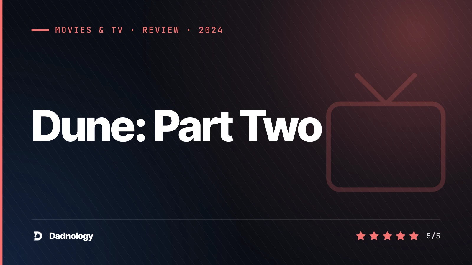 Dadnology title card: Dune: Part Two review: The sequel that perfects the epic