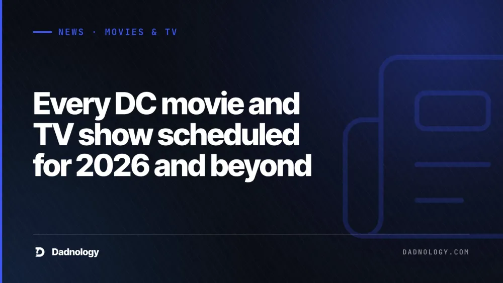 Dadnology title card: Every DC movie and TV show scheduled for 2026 and beyond