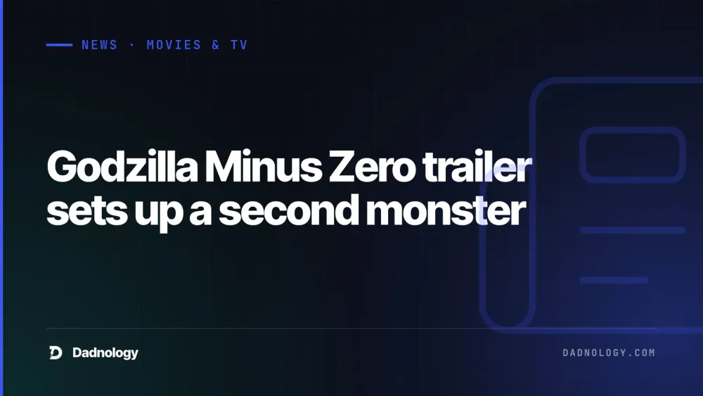 Dadnology title card: Godzilla Minus Zero trailer sets up a second monster