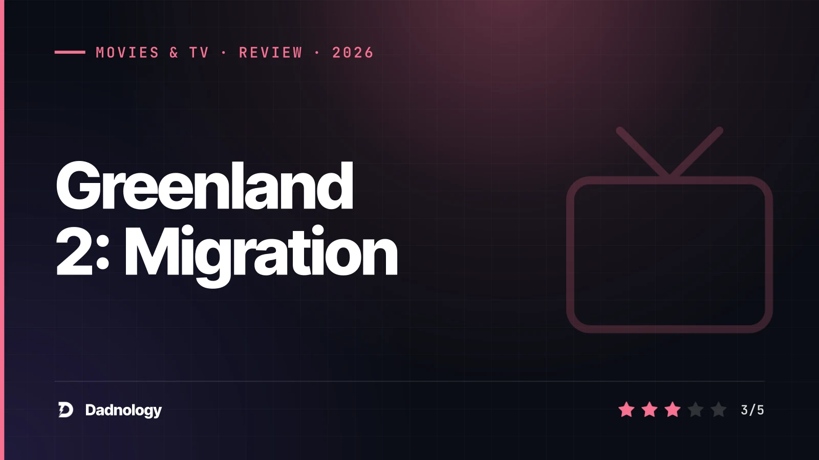 Dadnology title card: Greenland 2: Migration (2026) review: Solid but lesser sequel