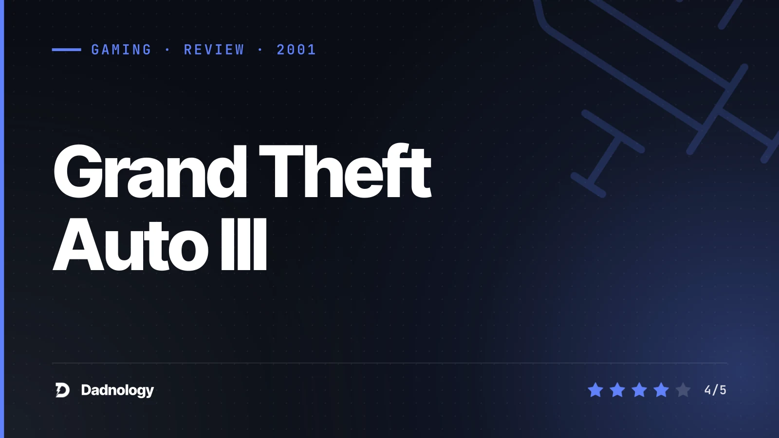 Dadnology title card: Grand Theft Auto III review: The big bang of the modern open world