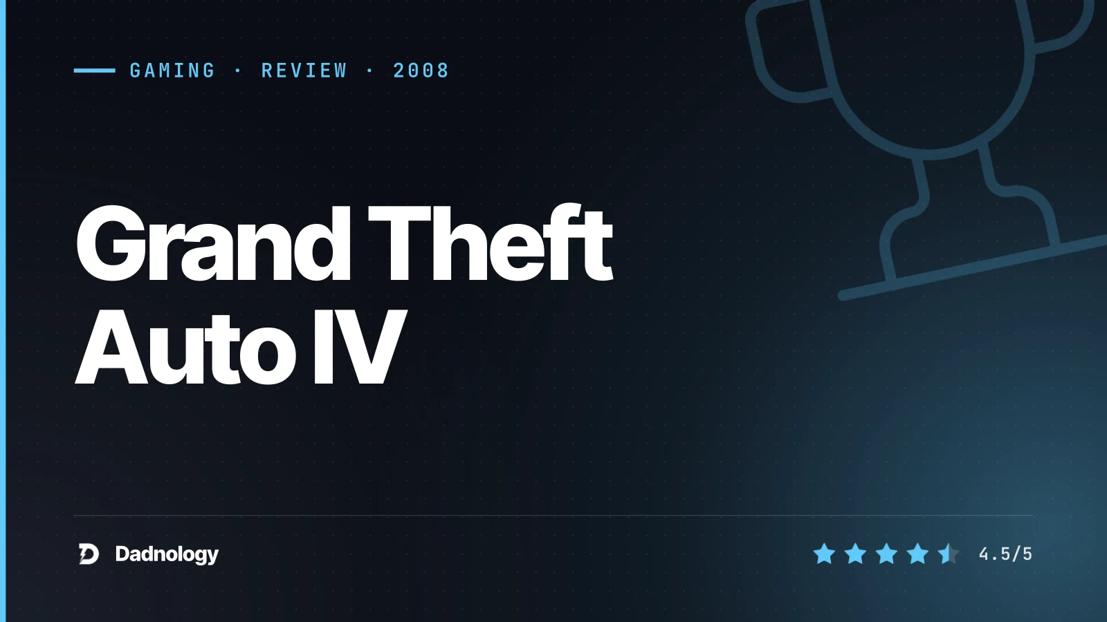 Dadnology title card: Grand Theft Auto IV review: The grown-up GTA that grew a conscience