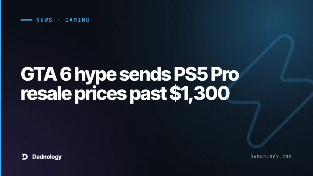 Dadnology title card: GTA 6 hype sends PS5 Pro resale prices past $1,300