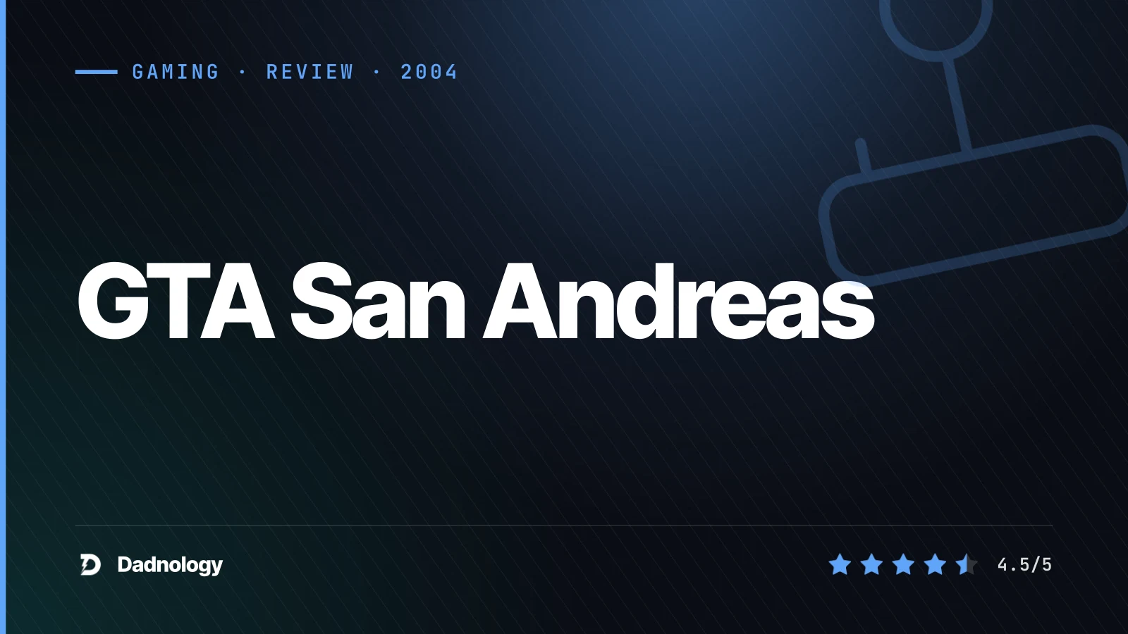 Dadnology title card: GTA San Andreas review: The most ambitious PS2-era Grand Theft Auto