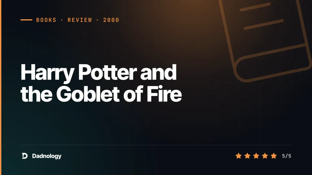 Dadnology title card: Harry Potter and the Goblet of Fire – The page-Turner that changed everything