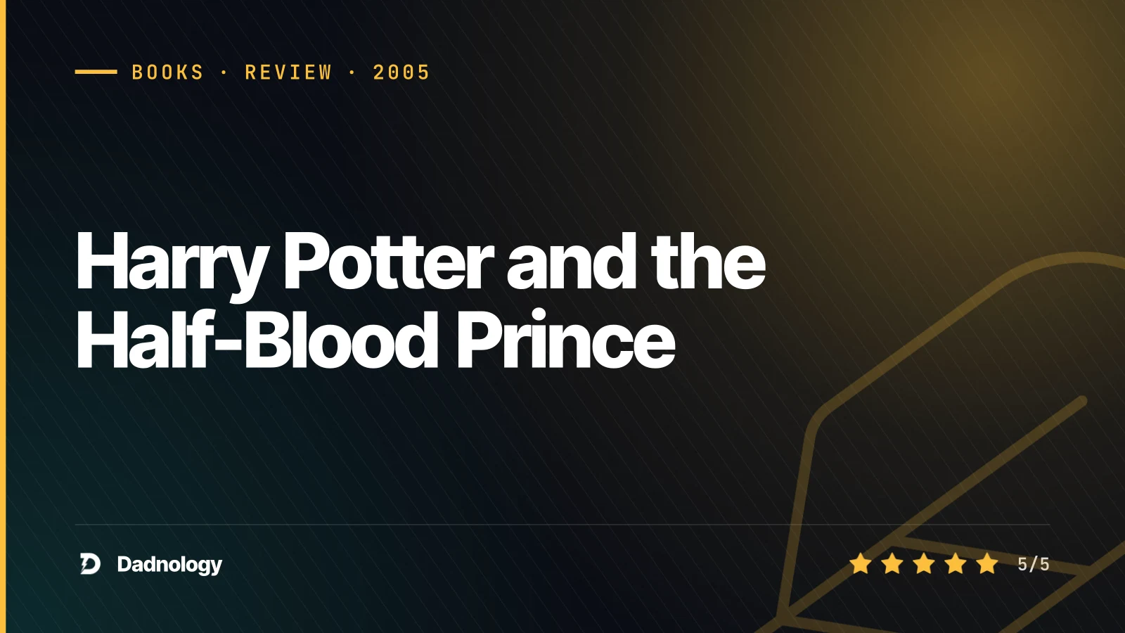 Dadnology title card: Harry Potter and the Half-Blood Prince – The great comeback