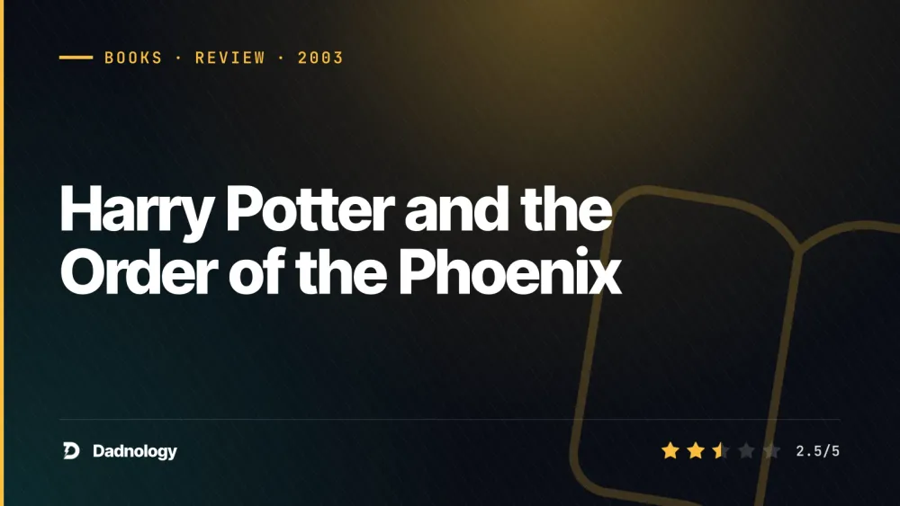 Dadnology title card: Harry Potter and the Order of the Phoenix – The weakest link