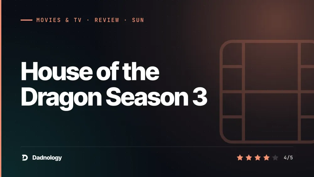 Dadnology title card: House of the Dragon Season 3 review – stunning, but where is it going?
