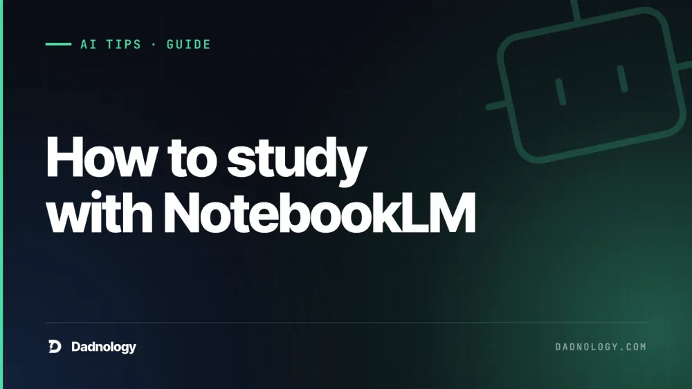 Dadnology title card: How to study with NotebookLM: Our family's test method