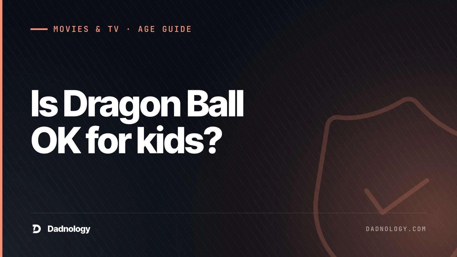 Dadnology title card: Is Dragon Ball OK for kids? It looks like a cartoon. It isn't.