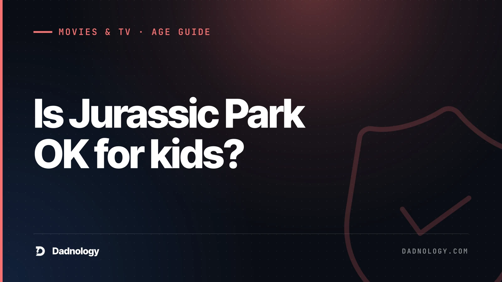 Dadnology title card: Is Jurassic Park OK for kids? A parent's age guide to every film & show