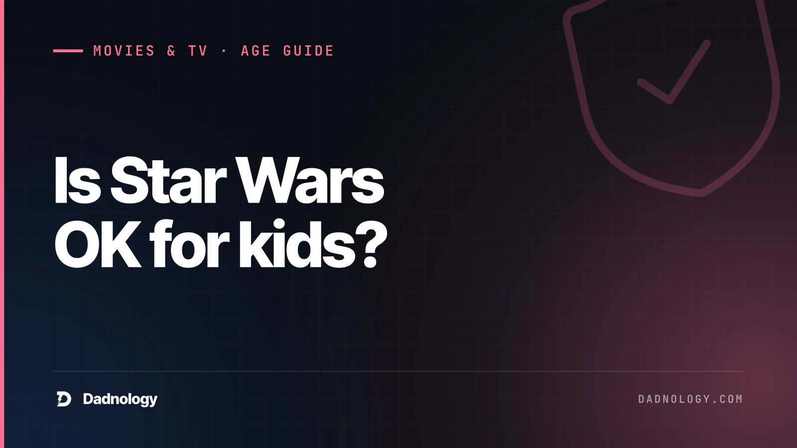 Dadnology title card: Is Star Wars OK for kids? A dad's film-by-film age guide