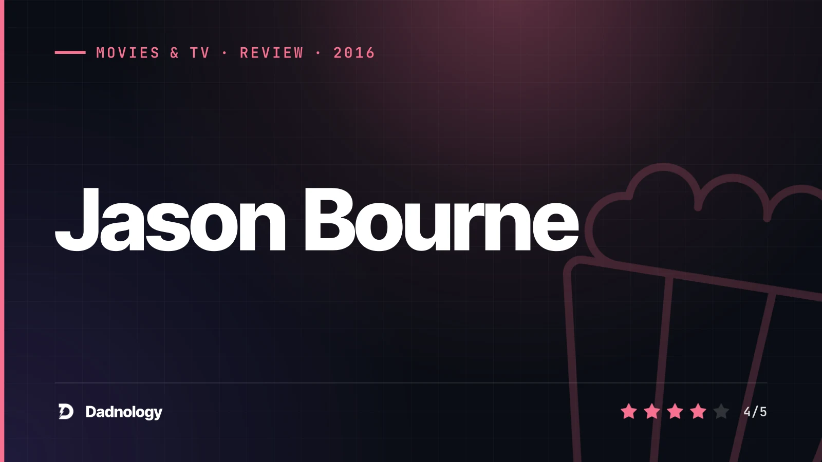 Dadnology title card: Jason Bourne (2016) review – The unfashionable defence