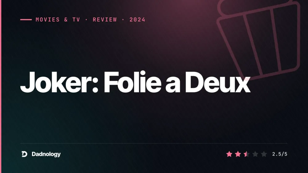 Dadnology title card: Joker: Folie a Deux (2024) review – Misfire at Arkham