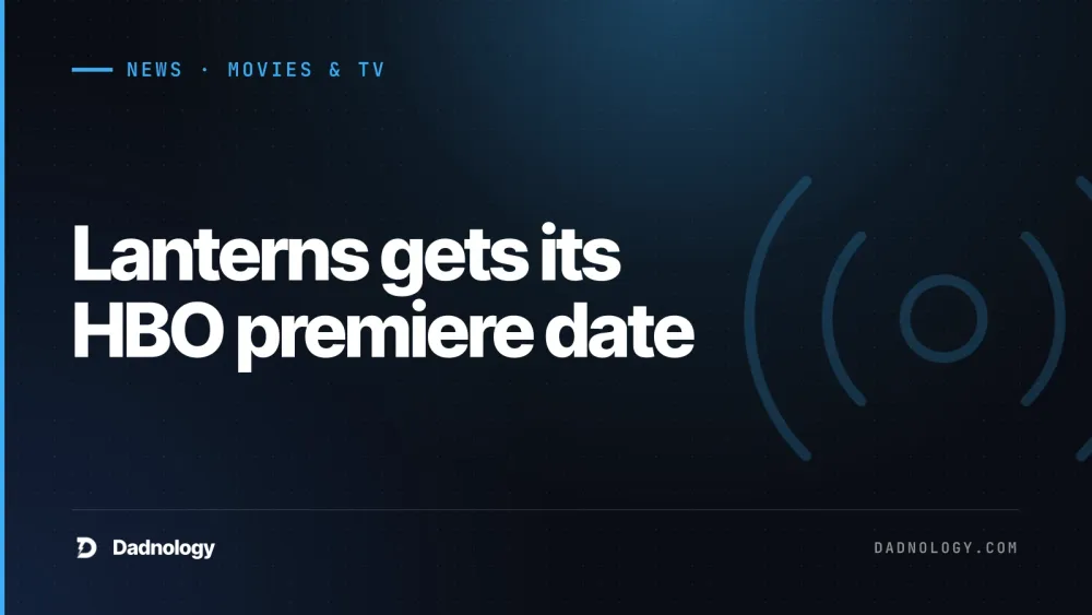 Dadnology title card: Lanterns gets its HBO premiere date: August 16