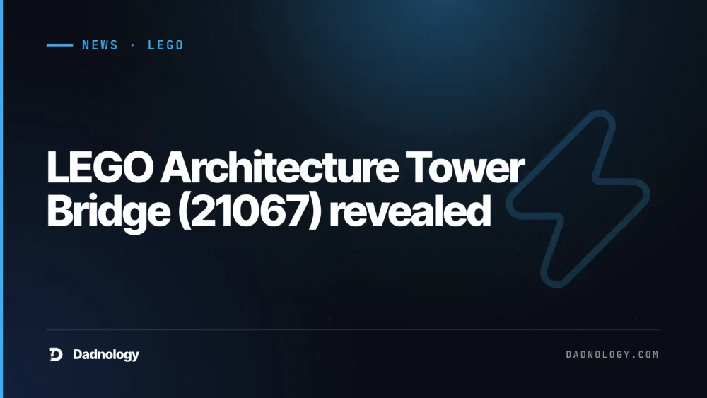 Dadnology title card: LEGO Architecture Tower Bridge (21067) revealed: $349.99