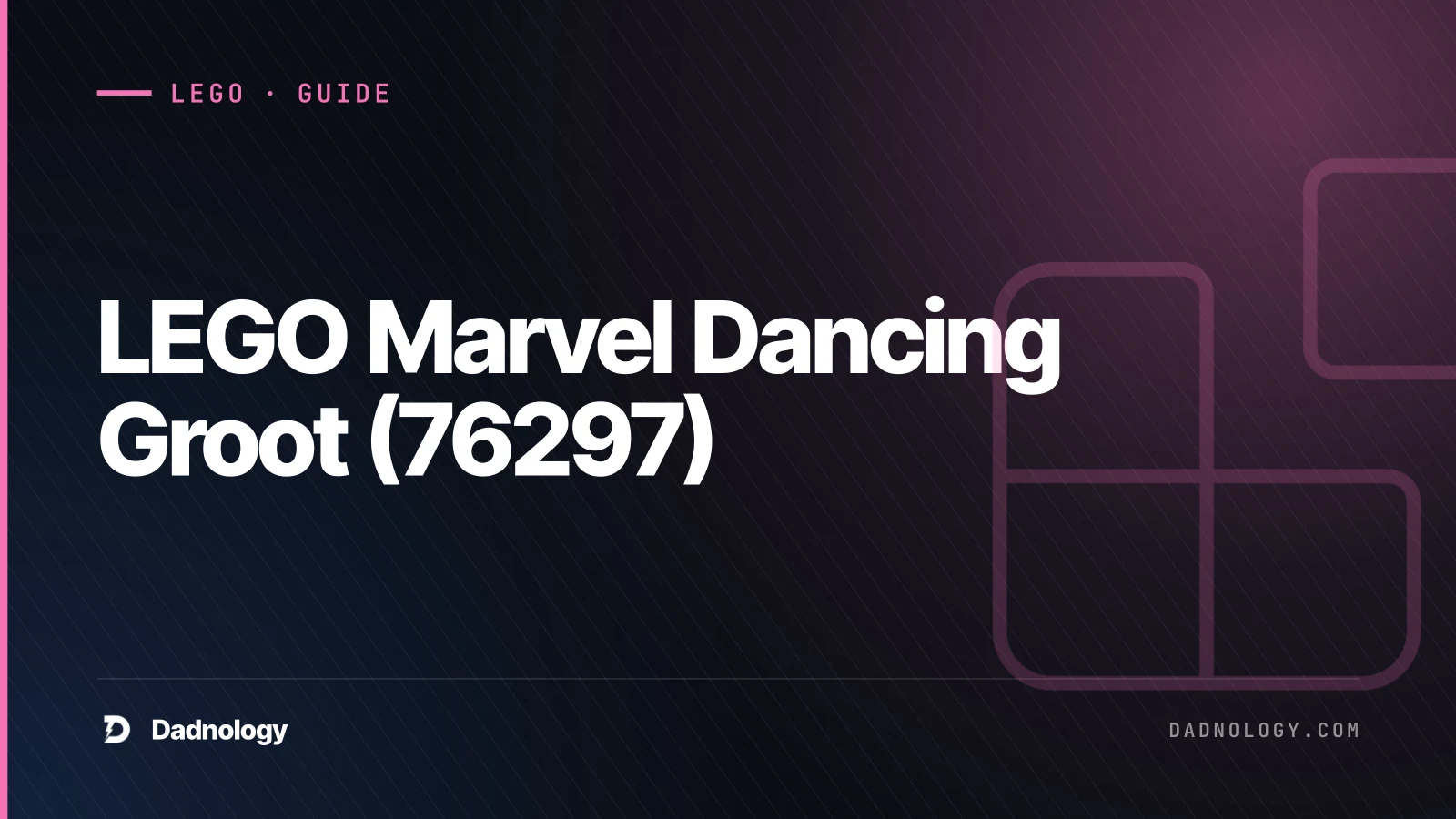 Dadnology title card: LEGO Marvel Dancing Groot (76297) – The desk-top showstopper