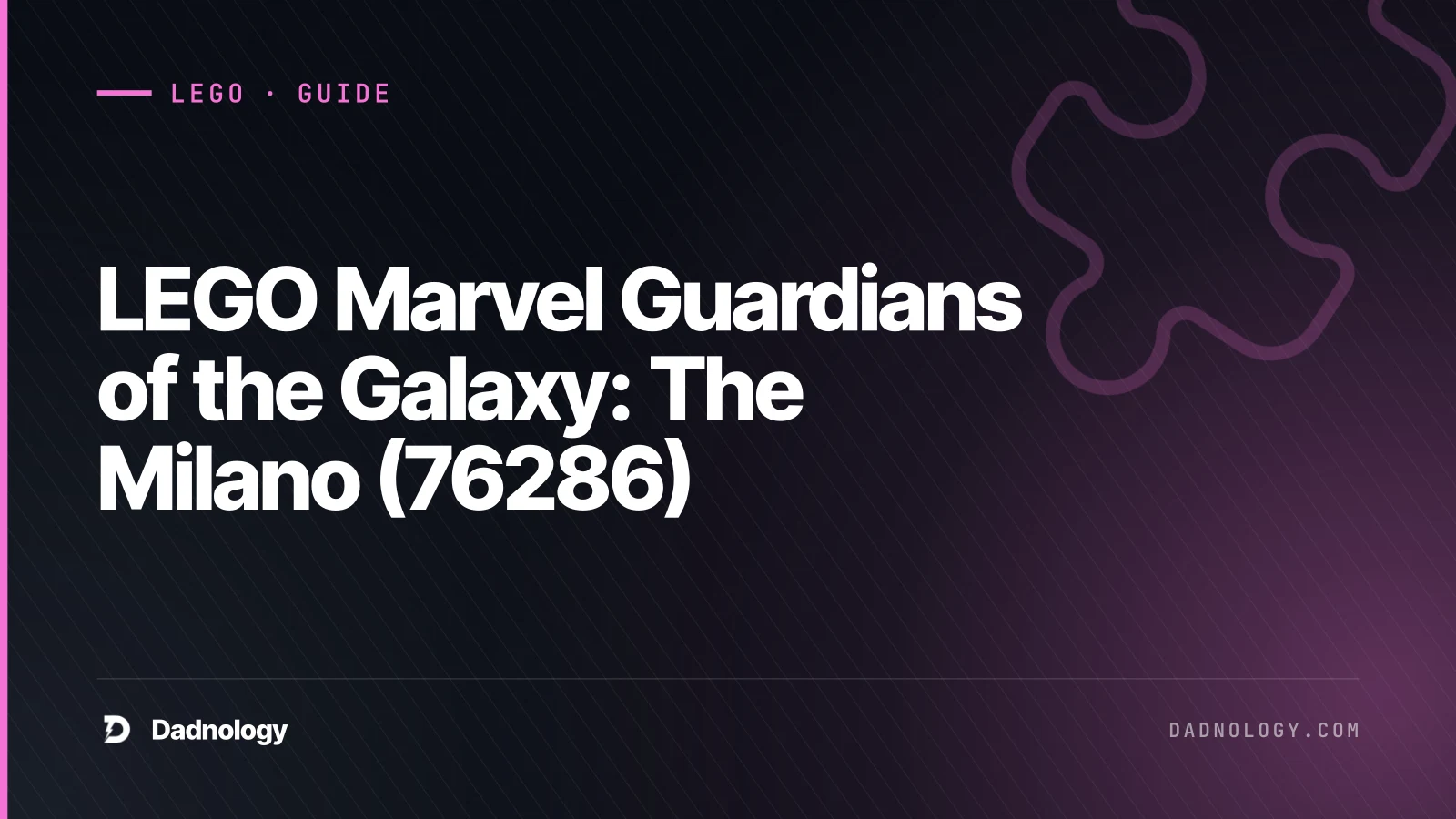 Dadnology title card: LEGO Marvel Guardians of the Galaxy: The Milano (76286) – The definitive starship display