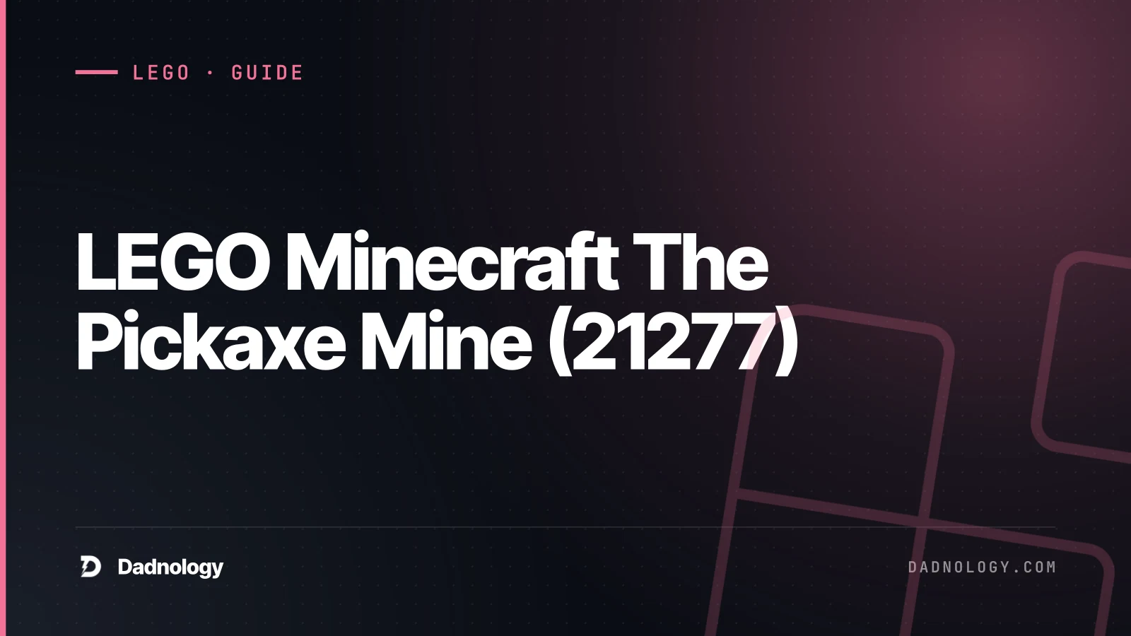 Dadnology title card: LEGO Minecraft The Pickaxe Mine (21277) - A clever 2-in-1 reveal