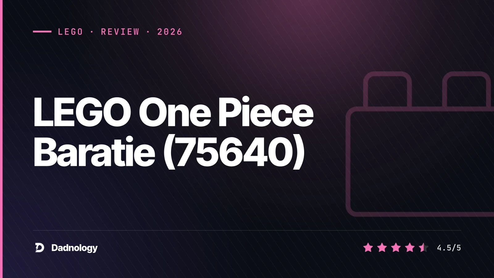 Dadnology title card: LEGO One Piece Baratie (75640) review: The 18+ collector flagship