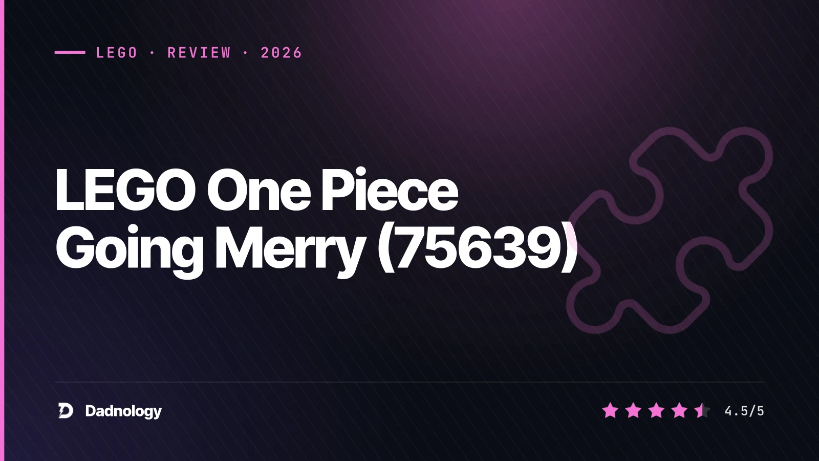 Dadnology title card: LEGO One Piece Going Merry (75639) review: The heart of the crew