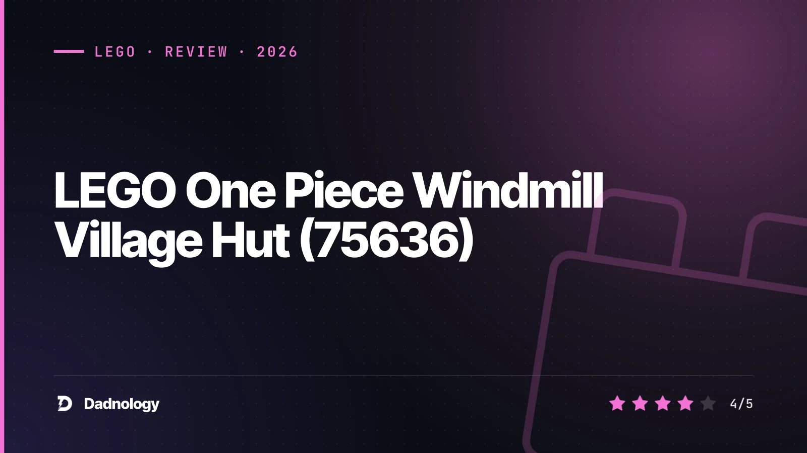 Dadnology title card: LEGO One Piece Windmill Village Hut (75636) review: It begins