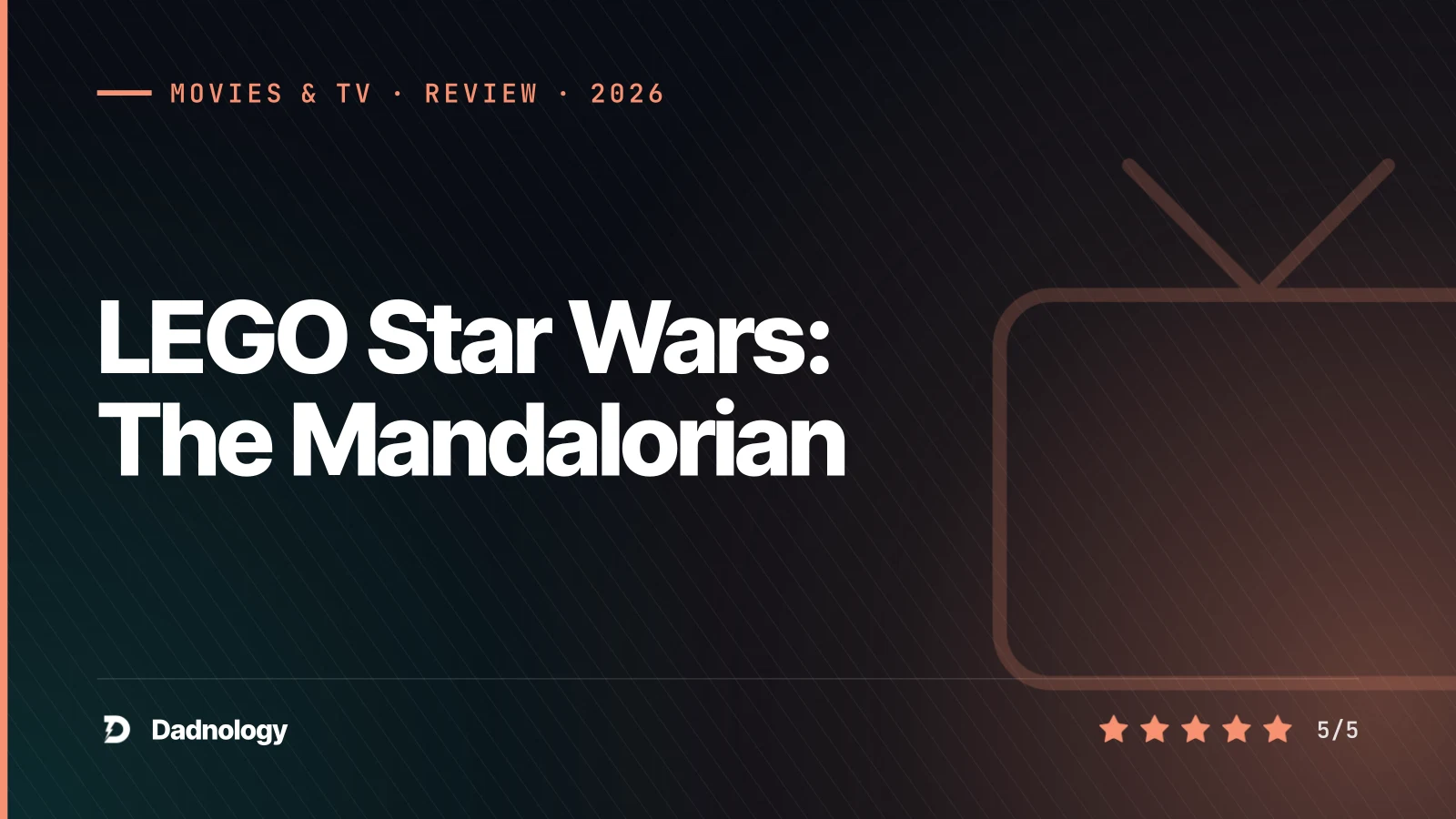 Dadnology title card: LEGO Star Wars: The Mandalorian review: The spoiler-free recap