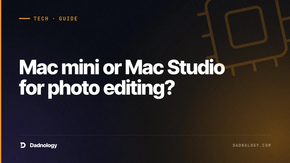 Dadnology title card: Mac mini or Mac Studio for photo editing? The honest answer