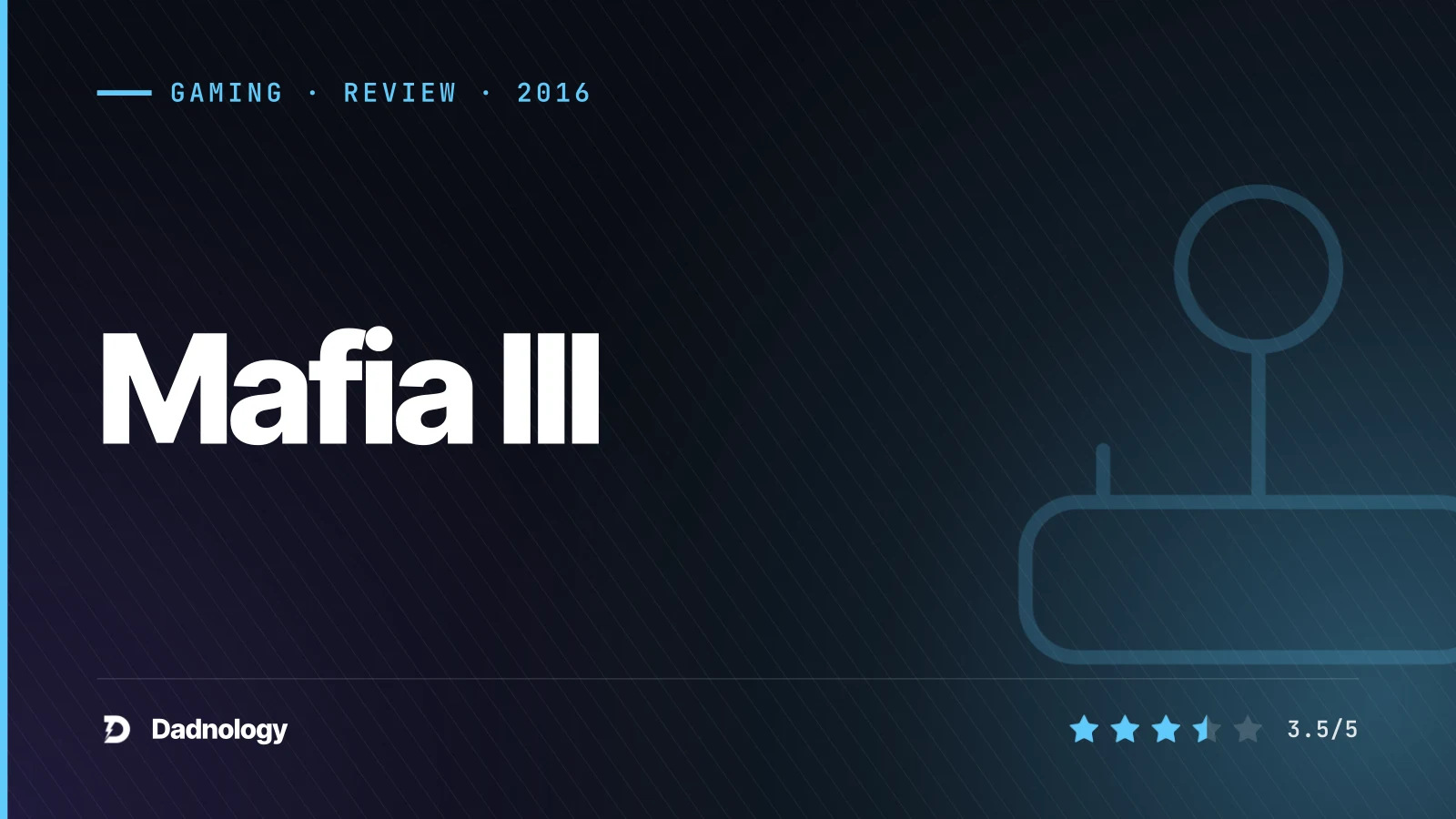 Dadnology title card: Mafia III review: The most ambitious and most flawed Mafia game
