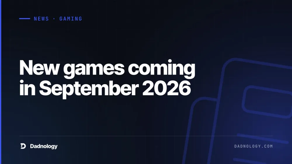 Dadnology title card: New games coming in September 2026: What's actually worth it