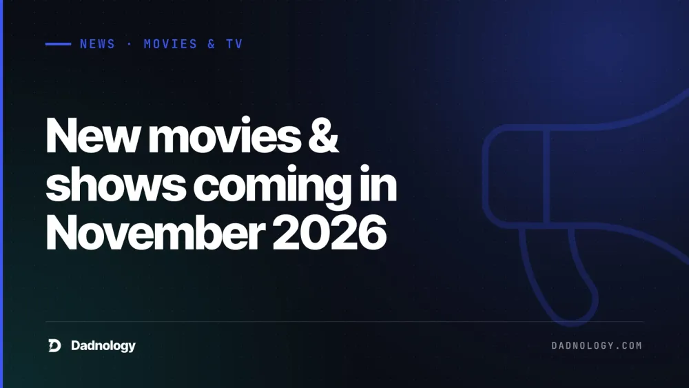 Dadnology title card: New movies & shows coming in November 2026: Our top picks