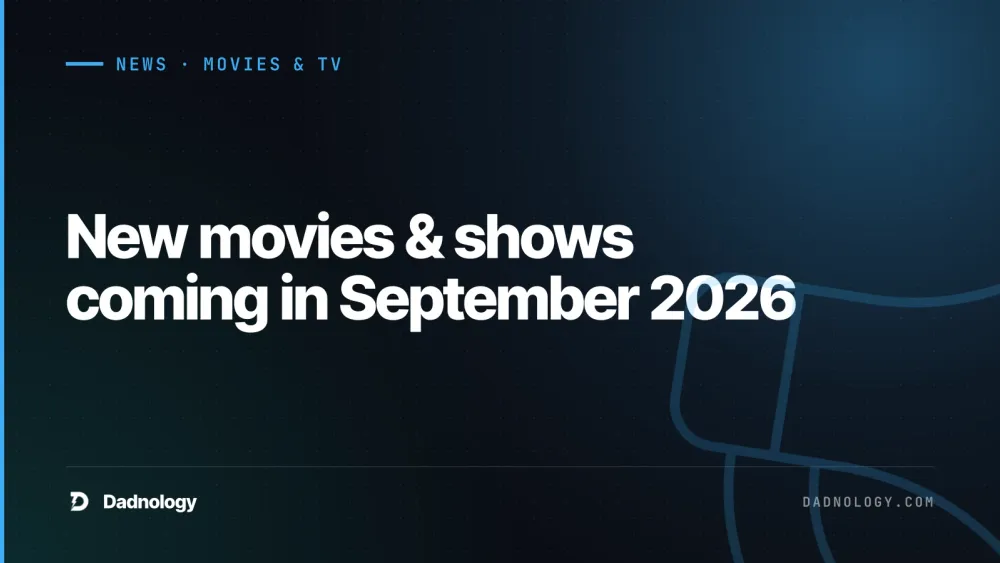 Dadnology title card: New movies & shows coming in September 2026: Our top picks