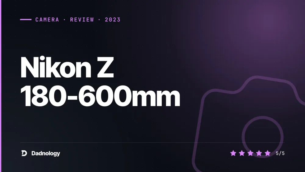 Dadnology title card: Nikon Z 180-600mm review – The wildlife zoom that changed everything