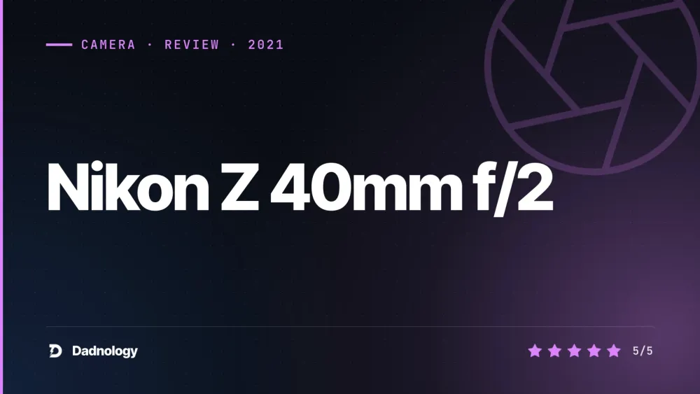 Dadnology title card: Nikon Z 40mm f/2 review – The best value in the Z system
