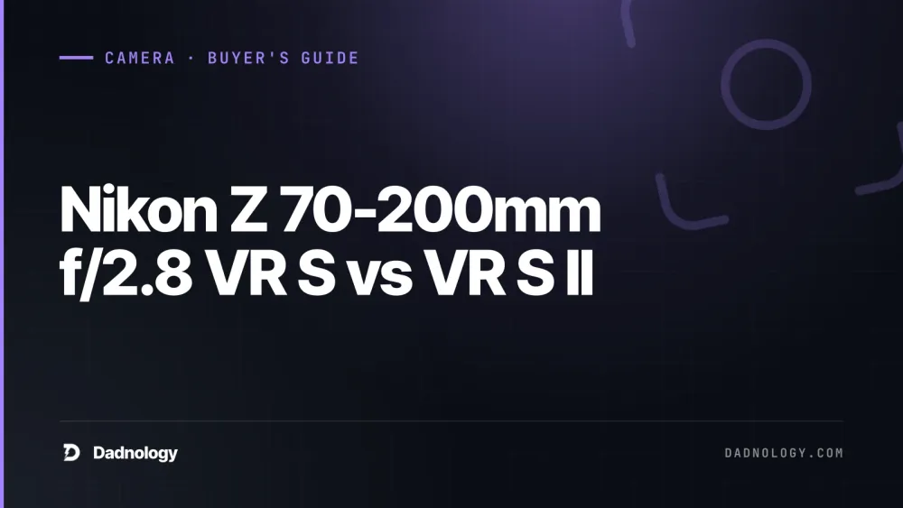 Dadnology title card: Nikon Z 70-200mm f/2.8 VR S vs VR S II: Which should you buy?