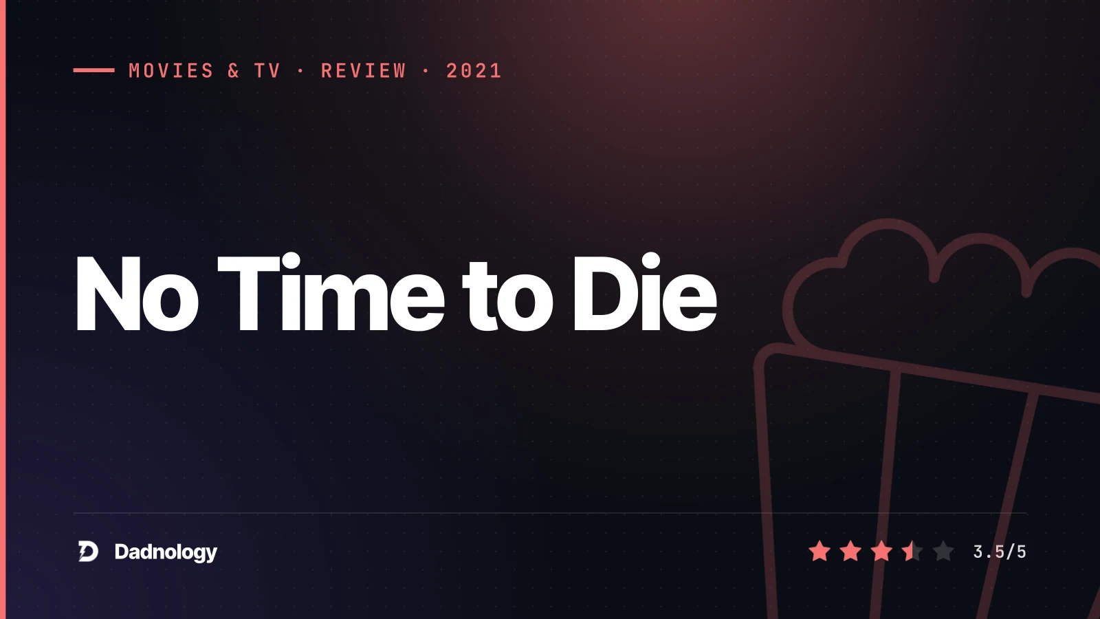 Dadnology title card: No Time to Die review – Craig's bold finale, held back by its plot