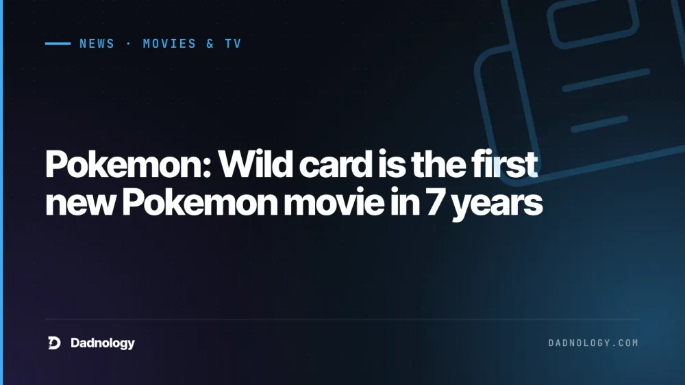 Dadnology title card: Pokemon: Wild card is the first new Pokemon movie in 7 years