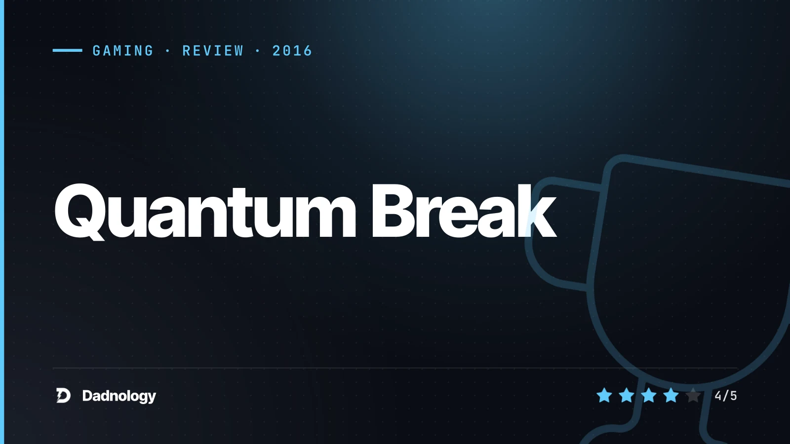 Dadnology title card: Quantum Break review: Remedy's bold time-bending experiment